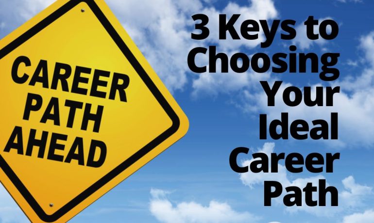 3 Keys to Choosing Your Ideal Career Path
